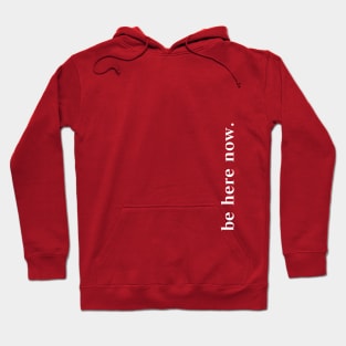 Be here now minimalist design Hoodie